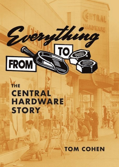 Tom Cohen - Everything From Scoop To Nuts: The Central Hardware Story, E-bok