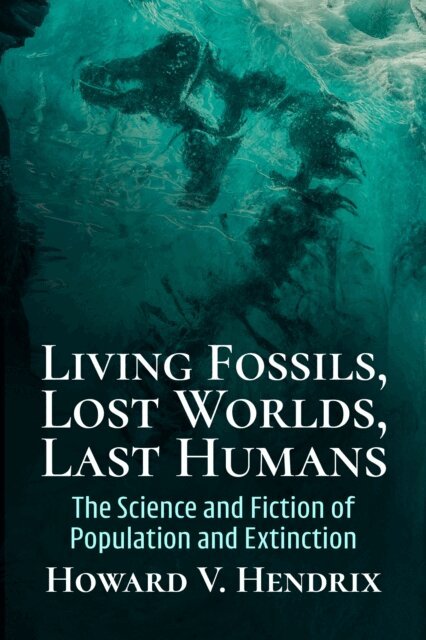 Hendrix Howard V. Hendrix - Living Fossils, Lost Worlds, Last Humans, E-bok