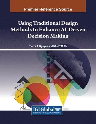 Tien V. T. Nguyen, Nhut T. M. Vo - Using Traditional Design Methods to Enhance AI-Driven Decision Making, Häftad