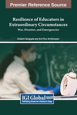 Enakshi Sengupta, Arni Thor Arnthorsson - Resilience of Educators in Extraordinary Circumstances, Inbunden