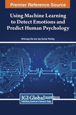 Rai, Pandey - Using Machine Learning to Detect Emotions and Predict Human Psychology, Inbunden. Tillgänglighet: Lägg i varukorg