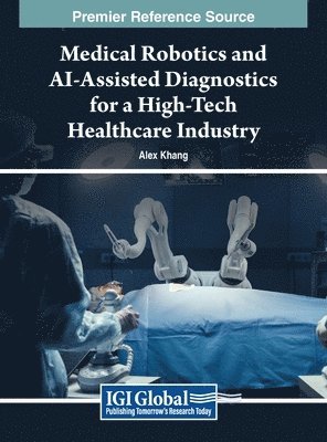 Alex Khang - Medical Robotics and AI-Assisted Diagnostics for a High-Tech Healthcare Industry, Inbunden