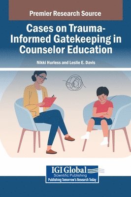 Nikki Hurless, Leslie E Davis - Cases on Trauma-Informed Gatekeeping in Counselor Education, Inbunden
