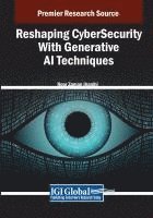Noor Zaman Jhanjhi - Reshaping CyberSecurity With Generative AI Techniques, Häftad