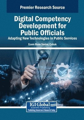Ecem Buse Sevinç Çubuk - Digital Competency Development for Public Officials: Adapting New Technologies in Public Services, Häftad