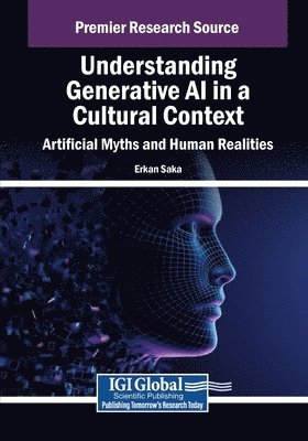 Erkan Saka - Understanding Generative AI in a Cultural Context: Artificial Myths and Human Realities, Häftad. Tillgänglighet: Lägg i varukorg