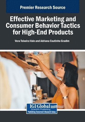 Vera Teixeira Vale, Adriana Coutinho Gradim - Effective Marketing and Consumer Behavior Tactics for High-End Products, Häftad