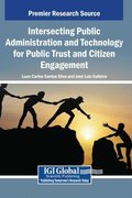 Intersecting Public Administration and Technology for Public Trust and Citizen Engagement