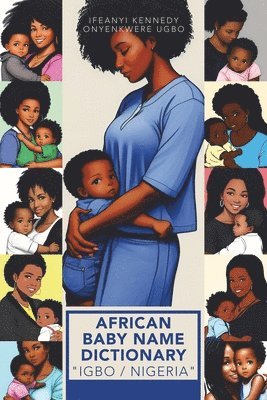 Ifeanyi Kennedy Onyenkwere Ugbo - African Baby Name Dictionary "Igbo / Nigeria", Häftad