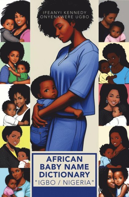 Ifeanyi Kennedy Onyenkwere Ugbo - AFRICAN BABY NAME DICTIONARY &quote;IGBO / NIGERIA&quote;, E-bok