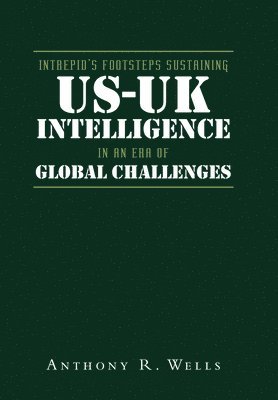 Anthony R Wells - Intrepid's Footsteps Sustaining US-UK Intelligence in an Era of Global Challenges, Inbunden. Tillgänglighet: Lägg i varukorg