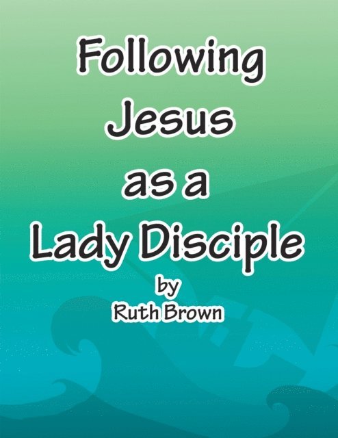 Ruth Brown - Following Jesus as a Lady Disciple, E-bok