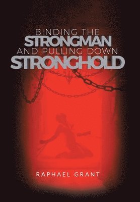 Raphael Grant - Binding The Strongman and Pulling Down Stronghold, Inbunden. Tillgänglighet: Lägg i varukorg