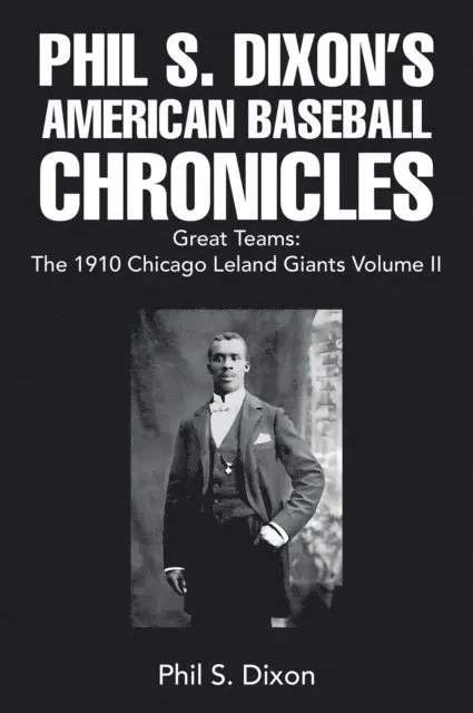 Phil S. Dixon - Phil S. Dixon's  American Baseball Chronicles Great Teams: The 1910 Chicago Leland Giants  Volume II, E-bok. Tillgänglighet: Lägg i varukorg