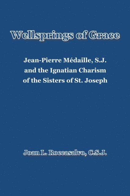 Joan L. Roccasalvo C.S.J. - Wellsprings of Grace, E-bok