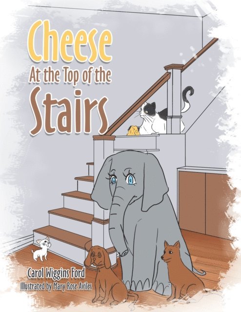 Carol Wiggins Ford - Cheese At the Top of the Stairs, E-bok