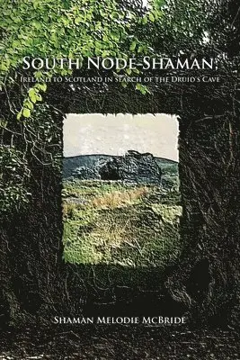 Shaman Melodie McBride - South Node Shaman; Ireland to Scotland in search of the Druid's Cave, Häftad. Tillgänglighet: Lägg i varukorg