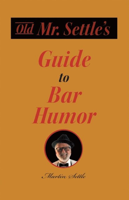 Martin Settle - Old Mr. Settle's Guide to Bar Humor, E-bok