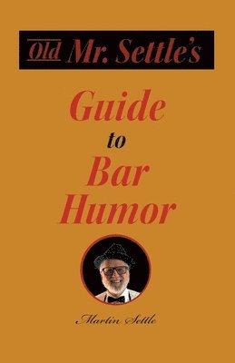 Martin Settle - Old Mr. Settle's Guide to Bar Humor, Häftad