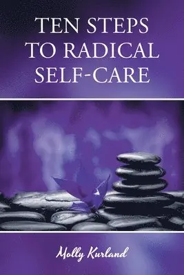 Molly Kurland - Ten Steps To Radical Self-Care, Häftad. Tillgänglighet: Lägg i varukorg