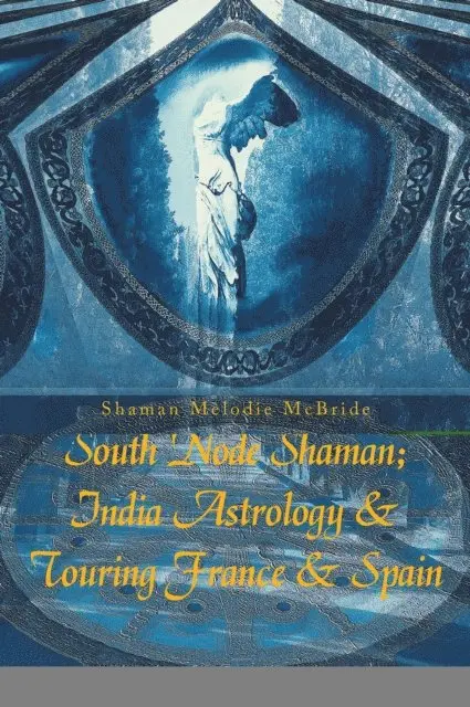 Shaman Melodie McBride - South Node Shaman; India Astrology & Touring France & Spain, E-bok. Tillgänglighet: Lägg i varukorg