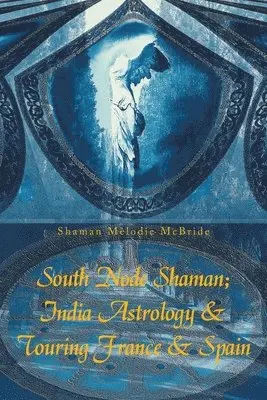 Shaman Melodie McBride - South Node Shaman; India Astrology & Touring France & Spain, Häftad. Tillgänglighet: Lägg i varukorg