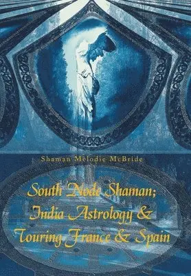 Shaman Melodie McBride - South Node Shaman; India Astrology & Touring France & Spain, Inbunden. Tillgänglighet: Lägg i varukorg