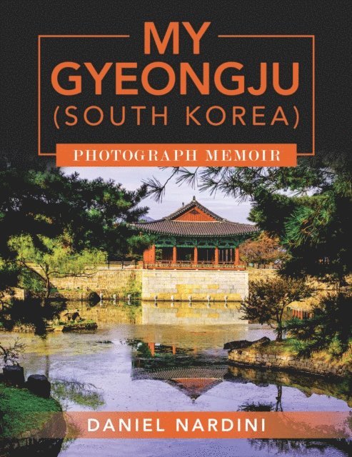 Daniel Nardini - MY GYEONGJU (SOUTH KOREA) PHOTOGRAPH MEMOIR, E-bok