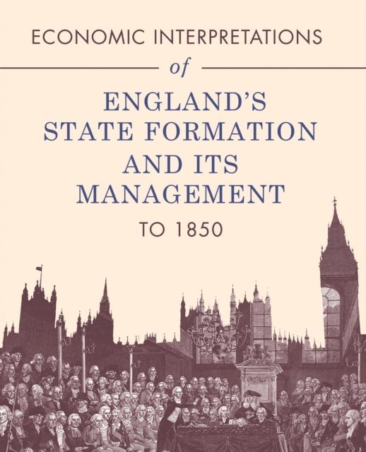 Gordon Holmes - Economic Interpretations of England's State Formation and Its Management to 1850, E-bok