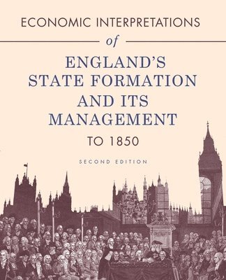 Gordon Holmes - Economic Interpretations of England's State Formation and Its Management to 1850, Häftad