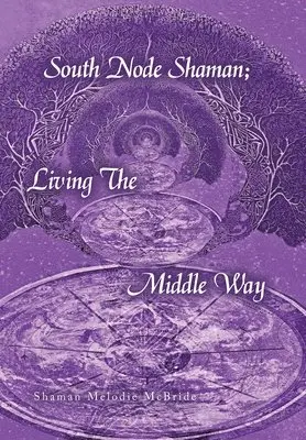 Shaman Melodie McBride - South Node Shaman; Living The Middle Way, Inbunden. Tillgänglighet: Lägg i varukorg