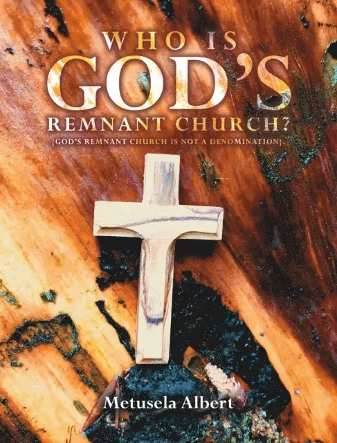 Metusela Albert - WHO IS GOD'S REMNANT CHURCH?, E-bok. Tillgänglighet: Lägg i varukorg