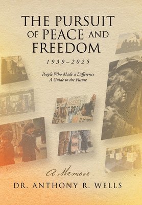 Anthony R Wells - Pursuit of Peace and Freedom 1939-2025 People Who Made a Difference A Guide to the Future, Inbunden. Tillgänglighet: Lägg i varukorg
