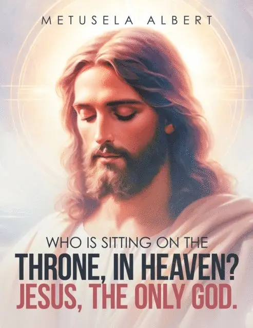 Metusela Albert - WHO IS SITTING ON THE THRONE, IN HEAVEN? JESUS, THE ONLY GOD., E-bok. Tillgänglighet: Lägg i varukorg