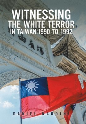 Daniel Nardini - Witnessing the White Terror in Taiwan, Inbunden