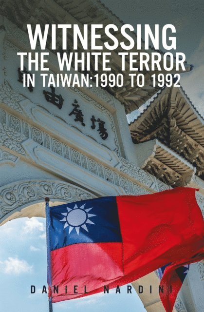 Daniel Nardini - WITNESSING THE WHITE TERROR IN TAIWAN:1990 TO 1992, E-bok