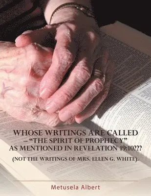 Metusela Albert - Whose Writings Are Called - "The Spirit of Prophecy" as Mentioned in Revelation 19, Häftad. Tillgänglighet: Lägg i varukorg