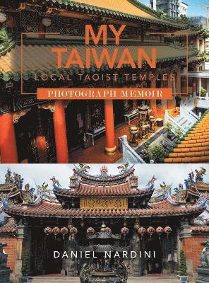 Daniel Nardini - My Taiwan Local Taoist Temples Photograph Memoir, Inbunden