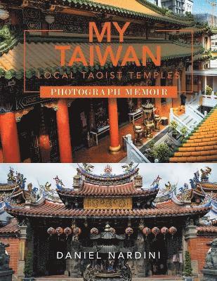 Daniel Nardini - My Taiwan Local Taoist Temples Photograph Memoir, Häftad