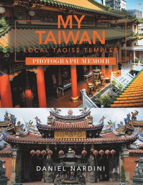 Daniel Nardini - MY TAIWAN LOCAL TAOIST TEMPLES PHOTOGRAPH MEMOIR, E-bok