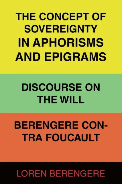 Loren Berengere - Concept of Sovereignty in Aphorisms and Epigrams Discourse on The Will Berengere Contra Foucault, E-bok. Tillgänglighet: Lägg i varukorg