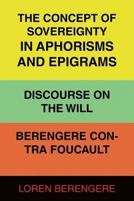Loren Berengere - Concept of Sovereignty in Aphorisms and Epigrams Discourse on The Will Berengere Contra Foucault, Häftad. Tillgänglighet: Lägg i varukorg