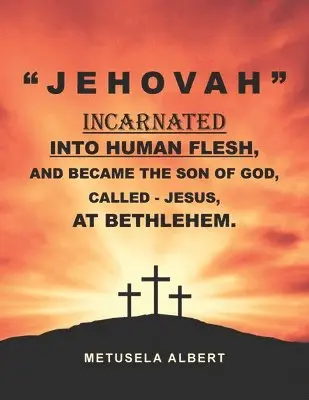 Metusela Albert - " J E H O V A H " Incarnated Into Human Flesh, and Became the Son of God, Called - Jesus, at Bethlehem., Häftad. Tillgänglighet: Lägg i varukorg