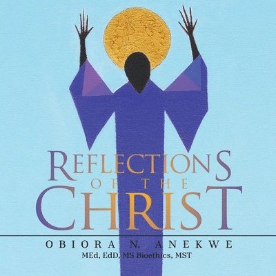 Obiora N Anekwe - Reflections of the Christ, Häftad. Tillgänglighet: Lägg i varukorg