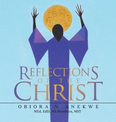 Obiora N Anekwe - Reflections of the Christ, Inbunden. Tillgänglighet: Lägg i varukorg