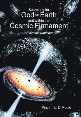 Vincent L Di Paolo - Searching for God on Earth and within the Cosmic Firmament, Inbunden