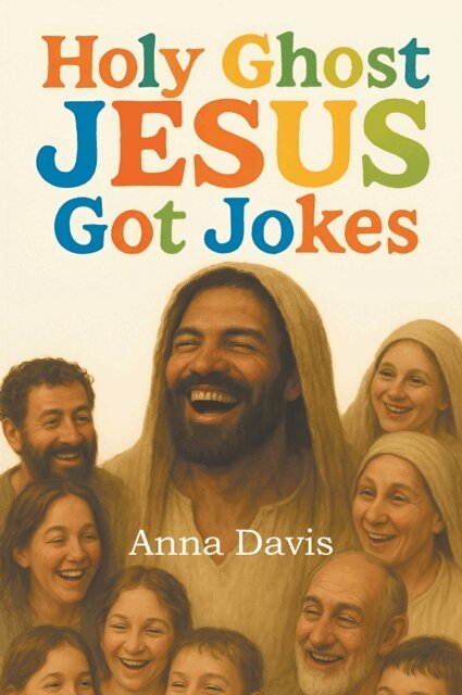Anna Davis - Holy Ghost Jesus Got Jokes, E-bok
