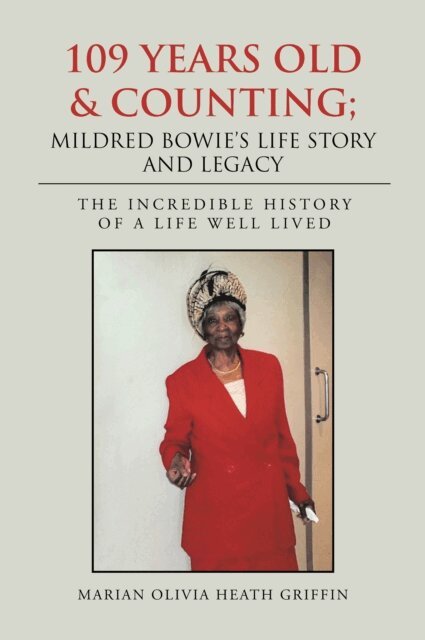 Marian Olivia Heath Griffin - 109 YEARS OLD & COUNTING; MILDRED BOWIE'S LIFE STORY AND LEGACY, E-bok