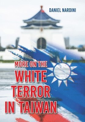 Daniel Nardini - More on the White Terror in Taiwan, Inbunden