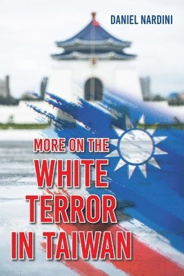Daniel Nardini - More on the White Terror in Taiwan, Häftad